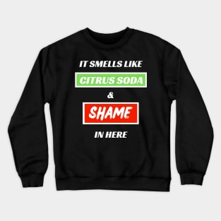 It Smells Like Citrus Soda and Shame In Here Crewneck Sweatshirt